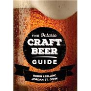 The Ontario Craft Beer Guide by Leblanc, Robin; St. John, Jordan, 9781459735668
