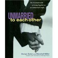 Unmarried to Each Other The Essential Guide to Living Together as an Unmarried Couple by Solot, Dorian; Miller, Marshall, 9781569245668