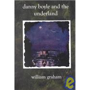 Danny Boyle and the Underland by Graham, Will, 9781588985668