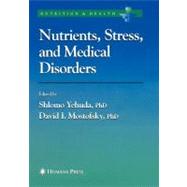 Nutrients, Stress, and Medical Disorders by Yehuda, Shlomo, Ph.D.; Mostofsky, David I., Ph.D., 9781617375668
