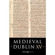 Medieval Dublin XV Proceedings of the Friends of Medieval Dublin Symposium 2013 by Duffy, Sean, 9781846825668