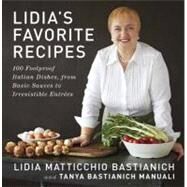 Lidia's Favorite Recipes 100 Foolproof Italian Dishes, from Basic Sauces to Irresistible Entrees: A Cookbook by Bastianich, Lidia Matticchio; Bastianich Manuali, Tanya, 9780307595669