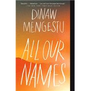 All Our Names by Mengestu, Dinaw, 9780345805669