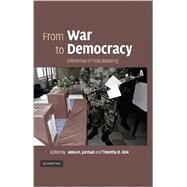 From War to Democracy: Dilemmas of Peacebuilding by Edited by Anna K. Jarstad , Timothy D. Sisk, 9780521885669