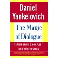 The Magic of Dialogue Transforming Conflict into Cooperation by Yankelovich, Daniel, 9780684865669