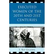 Executed Women of 20th and 21st Centuries by Gillespie, L. Kay, 9780761845669