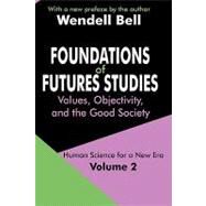 Foundations of Futures Studies: Volume 2: Values, Objectivity, and the Good Society by Bell,Wendell, 9780765805669