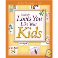Nobody Loves You Like Your Kids by New Leaf Press, 9780892215669