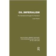 Oil Imperialism: The International Struggle for Petroleum by Fischer; Louis, 9781138655669