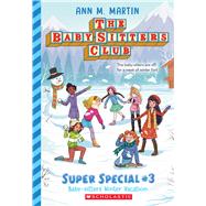 Baby-Sitters' Winter Vacation (The Baby-Sitters Club: Super Special #3) by Martin, Ann M., 9781338875669