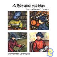 A Boy And His Hat by Jackson, Walter C.; Wood, Sandy, 9781412025669