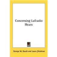 Concerning Lafcadio Hearn by Gould, George M., 9781428655669
