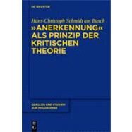 Anerkennung als Prinzip Der Kritischen Theorie by Schmidt am Busch, Hans-Christoph, 9783110255669