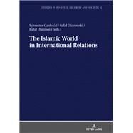 The Islamic World in International Relations by Gardocki, Sylwester; Ozarowski, Rafal; Ulatowski, Rafal; Piechocinska-para, Sylwia (CRT), 9783631785669