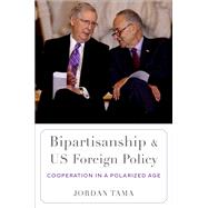 Bipartisanship and US Foreign Policy Cooperation in a Polarized Age by Tama, Jordan, 9780197745670