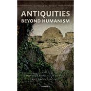Antiquities Beyond Humanism by Bianchi, Emanuela; Brill, Sara; Holmes, Brooke, 9780198805670