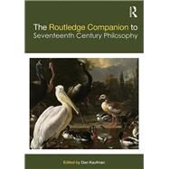 The Routledge Companion to Seventeenth Century Philosophy by Kaufman; Dan, 9780415775670
