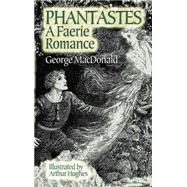 Phantastes A Faerie Romance by MacDonald, George; Hughes, Arthur, 9780486445670