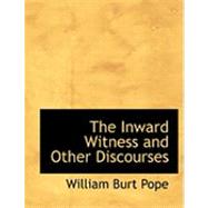 The Inward Witness and Other Discourses by Pope, William Burt, 9780559015670