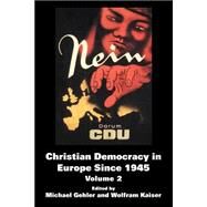Christian Democracy in Europe Since 1945: Volume 2 by Kaiser; Wolfram, 9780714685670