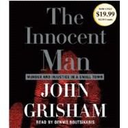 The Innocent Man Murder and Injustice in a Small Town by Grisham, John; Boutsikaris, Dennis, 9780739365670