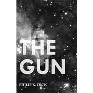 The Gun by Philip K. Dick, 9781473305670
