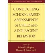 Conducting School-Based Assessments of Child and Adolescent Behavior by Shapiro, Edward S.; Kratochwill, Thomas R., 9781572305670
