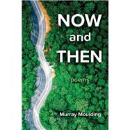 Now and Then Poems by Moulding, Murray, 9781667825670