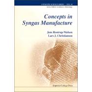 Concepts in Syngas Manufacture by Rostrup-nielsen, Jens; Christiansen, Lars J., 9781848165670