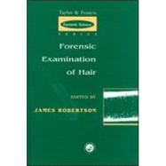 Forensic Examination of Hair by Robertson; James R., 9780748405671