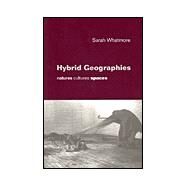 Hybrid Geographies : Natures Cultures Spaces by Sarah Whatmore, 9780761965671