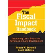 The Fiscal Impact Handbook: Estimating Local Costs and Revenues of Land Development by Listokin,David, 9781138535671