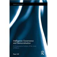 Intelligence Governance and Democratisation: A comparative analysis of the limits of reform by Gill; Peter, 9781138845671