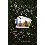 How the Light Gets in by Upperman, Katy, 9781250305671