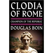 Clodia of Rome Champion of the Republic by Boin, Douglas, 9781324035671