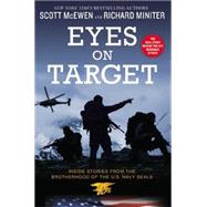 Eyes on Target Inside Stories from the Brotherhood of the U.S. Navy SEALs by McEwen, Scott; Miniter, Richard, 9781455575671