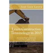 Learn Construction Terminology in 2015 by Leyva, Jos Luis; Gutirrez, Roberto; Medina, Pablo Isaac; Medina, Daniel, 9781503225671