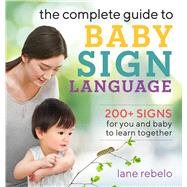 The Complete Guide to Baby Sign Language by Rebelo, Lane; Stoilov, Boris, 9781641525671