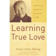 Learning True Love Practicing Buddhism in a Time of War by Khong, Chan, 9781888375671