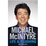 Life and Laughing My Story by McIntyre, Michael, 9780141045672