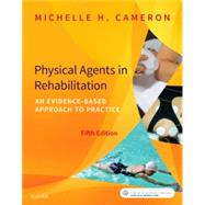 Physical Agents in Rehabilitation: An Evidence-Based Approach to Practice by Cameron, Michelle H., M.D., 9780323445672