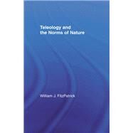 Teleology and the Norms of Nature by FitzPatrick; William J., 9780415515672