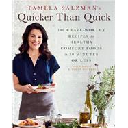 Pamela Salzman's Quicker Than Quick 140 Crave-Worthy Recipes for Healthy Comfort Foods in 30 Minutes or Less by Salzman, Pamela, 9780738285672