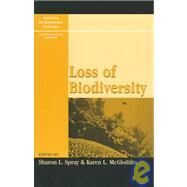 Loss of Biodiversity by Spray, Sharon L.; McGlothlin, Karen L.; Anderson, David; Backus, David; Balch, Alan; Gibbons, J Whitfield; Haskell, David; Minteer, Ben; Press, Daniel, 9780742525672