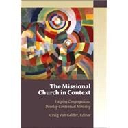 The Missional Church in Context: Helping Congregations Develop Contextual Ministry by Van Gelder, Craig, 9780802845672