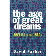 The Age of Great Dreams America in the 1960s by Farber, David, 9780809015672