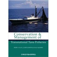 Conservation and Management of Transnational Tuna Fisheries by Allen, Robin; Joseph, James A.; Squires, Dale, 9780813805672