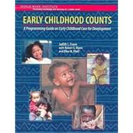 Early Childhood Counts : A Programming Guide on Early Childhood Care for Development by Evans, Judith L.; Meyers, Robert G.; Ilfeld, Ellen, 9780821345672