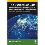 The Business of Data: Opportunities and Challenges in a Data-Fuelled World by De Saulles,Martin, 9781138385672