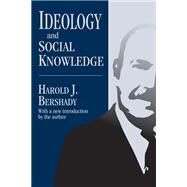 Ideology and Social Knowledge by Bershady,Harold J., 9781138525672